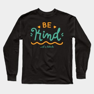 Be Kind Of A Bitch Funny Quote Gift Long Sleeve T-Shirt